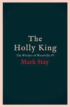 The Holly King. The thrilling new wartime fantasy adventure, Paperback/Mark Stay