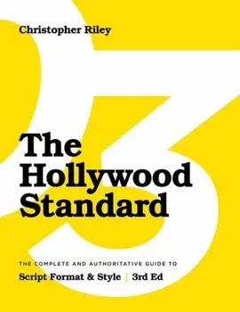 The Hollywood Standard - Third Edition: The Complete and Authoritative Guide to Script Format and Style, Paperback/Christopher Riley