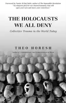 The Holocausts We All Deny: Collective Trauma in the World Today, Paperback/Theo Horesh