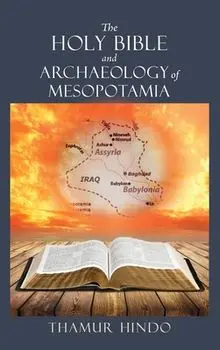 The Holy Bible and Archaeology of Mesopotamia, Hardcover/Thamur Hindo