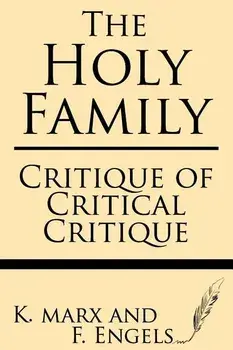 The Holy Family: Critique of Critical Critique, Paperback/F. Engels