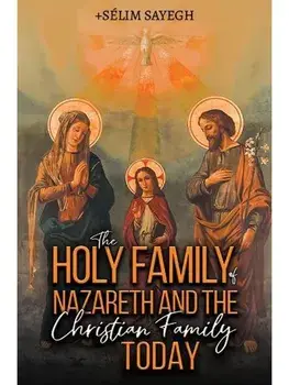 The Holy Family of Nazareth and the Christian Family Today, Paperback/Selim Sayegh