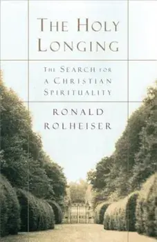 The Holy Longing: The Search for a Christian Spirituality, Paperback/Ronald Rolheiser