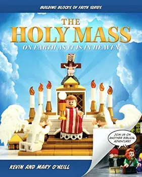 The Holy Mass: On Earth as It Is in Heaven, Hardcover/Kevin O'Neill