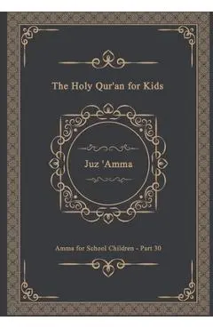 The Holy Qur'an for Kids - Juz 'Amma - Amma for School Children - Part 30: A Textbook for School Children Arabic Text Only - Islamic Book Store