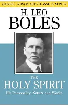The Holy Spirit: His Personality, Nature and Works - H. Leo Boles
