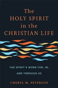 The Holy Spirit in the Christian Life. The Spirit's Work for, in, and through Us, Paperback/Cheryl M. Peterson