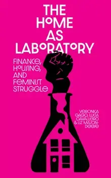 The Home as Laboratory. Finance, Housing, and Feminist Struggle, Paperback/Liz Mason-Deese