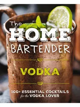 The Home Bartender: Vodka. 100+ Essential Cocktails for the Vodka Lover, Hardback/Editors of Cider Mill Press