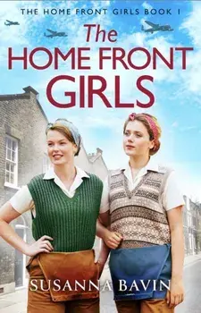 The Home Front Girls. A heartbreaking and uplifting WW2 historical saga, Paperback/Susanna Bavin