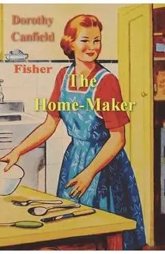 The Home-Maker - Dorothy Canfield Fisher