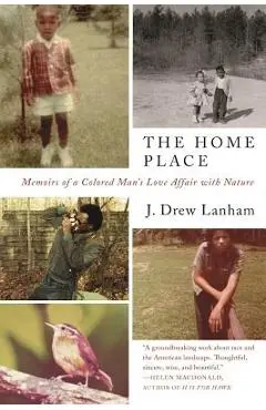 The Home Place: Memoirs of a Colored Man's Love Affair with Nature - J. Drew Lanham
