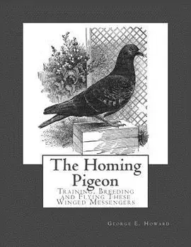 The Homing Pigeon: Training, Breeding and Flying These Winged Messengers, Paperback/Roger Chambers