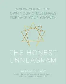 The Honest Enneagram: Know Your Type, Own Your Challenges, Embrace Your Growth, Hardcover/Sarajane Case