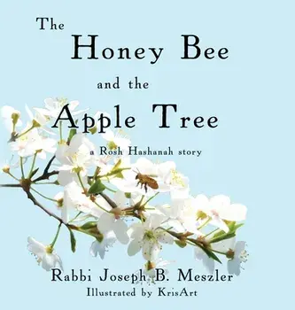 The Honey Bee and the Apple Tree: A Rosh Hashanah Story, Hardcover/Joseph Meszler