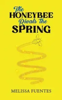 The Honeybee Rivals the Spring, Paperback/Melissa Fuentes