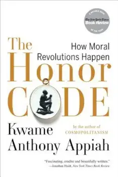 The Honor Code: How Moral Revolutions Happen, Paperback/Kwame Anthony Appiah