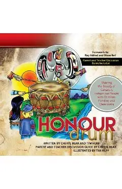The Honour Drum: Sharing the Beauty of Canada's Indigenous People with Children, Families and Classrooms - Tim Huff