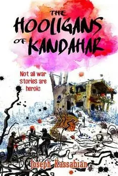 The Hooligans of Kandahar: Not All War Stories are Heroic, Paperback/Joseph Kassabian