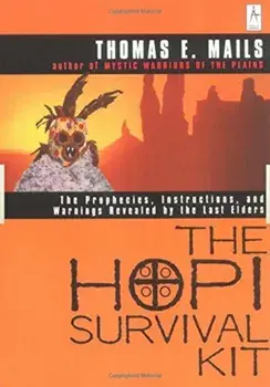 The Hopi Survival Kit: The Prophecies, Instructions and Warnings Revealed by the Last Elders, Paperback/Thomas E. Mails