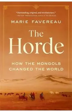 The Horde: How the Mongols Changed the World - Marie Favereau