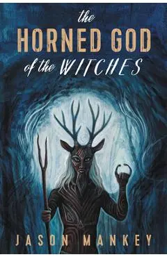 The Horned God of the Witches - Jason Mankey