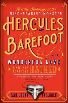 The Horrific Sufferings of the Mind-Reading Monster Hercules Barefoot: His Wonderful Love and His Terrible Hatred/Carl-Johan Vallgren
