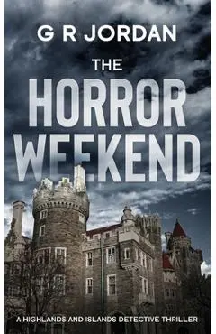The Horror Weekend: A Highlands and Islands Detective Thriller - G. R. Jordan