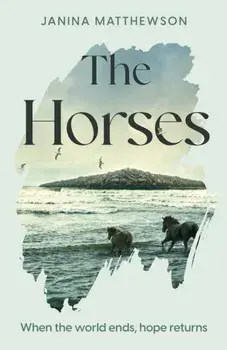 The Horses. A poetic and moving story of community and isolation in the wake of a disaster, Paperback/Janina Matthewson