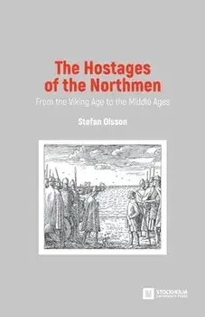 The Hostages of the Northmen: From the Viking Age to the Middle Ages, Paperback/Stefan Olsson