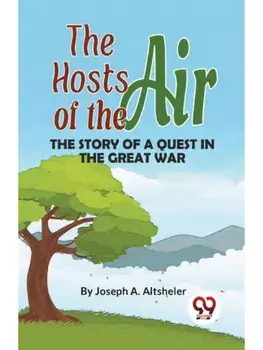The Hosts Of The Air THE STORY OF A QUEST IN THE GREAT WAR, Paperback/***