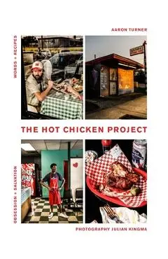 The Hot Chicken Project: Words + Recipes - Obsession + Salvation - Spice + Fire - Aaron Turner