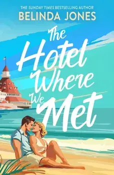 The Hotel Where We Met. A heartwarming, feel-good romance with a dazzling time travel twist, Paperback/Belinda Jones