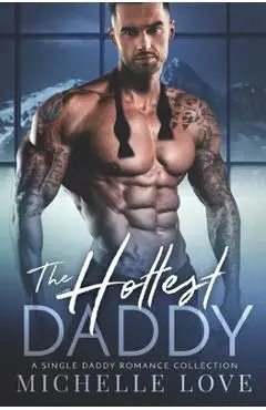 The Hottest Daddy: A Single Dad Romance - Michelle Love