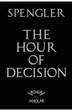 The Hour of Decision - Oswald Spengler