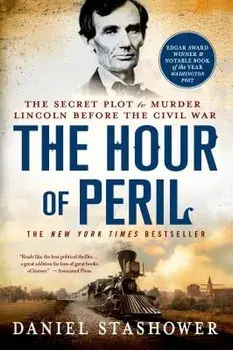 The Hour of Peril: The Secret Plot to Murder Lincoln Before the Civil War, Paperback/Daniel Stashower