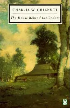The House Behind the Cedars - Charles W. Chesnutt