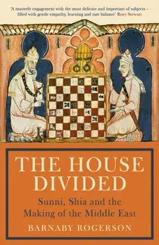 The House Divided. Sunni, Shia and the Making of the Middle East, Main, Paperback/Barnaby Rogerson