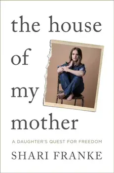 The House of My Mother. The Sunday Times bestselling memoir about a daughter's quest for freedom, Hardback/Shari Franke
