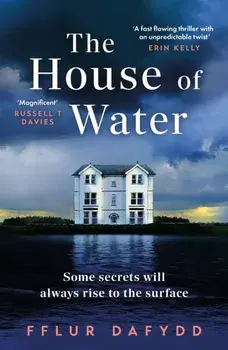 The House of Water. a captivating and addictive domestic thriller with an unforgettable twist, Paperback/Fflur Dafydd