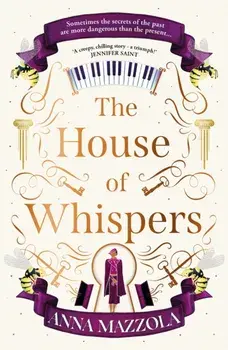 The House of Whispers. The thrilling new novel from the bestselling author of The Clockwork Girl!, Paperback/Anna Mazzola