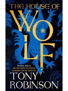 The House of Wolf. The Sunday Times bestselling new historical fiction series from the much loved Sir Tony Robinson, Hardback/Tony Robinson