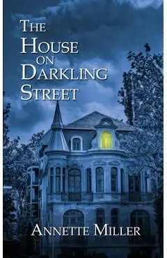 The House on Darkling Street - Annette Miller