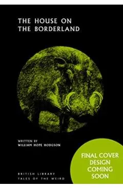 The House on the Borderland - William Hope Hodgson