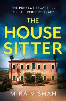 The House Sitter. The totally gripping psychological thriller with a killer twist, Paperback/Mira V Shah