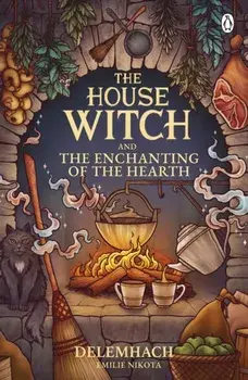 The House Witch and The Enchanting of the Hearth. Fall in love with the cosy fantasy romance that’s got everyone talking, Paperback/Emilie Nikota
