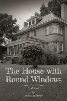 The House with Round Windows - A Memoir, Paperback/Richard Snodgrass