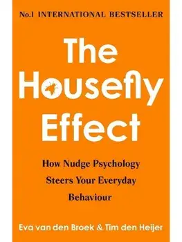 The Housefly Effect. How Nudge Psychology Steers Your Everyday Behaviour, Paperback/Eva van den Broek & Tim den Heijer