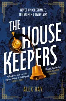 The Housekeepers. They come from nothing. But they'll leave with everything..., Paperback/Alex Hay