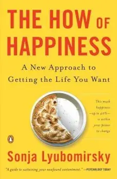 The How of Happiness: A New Approach to Getting the Life You Want, Paperback/Sonja Lyubomirsky
